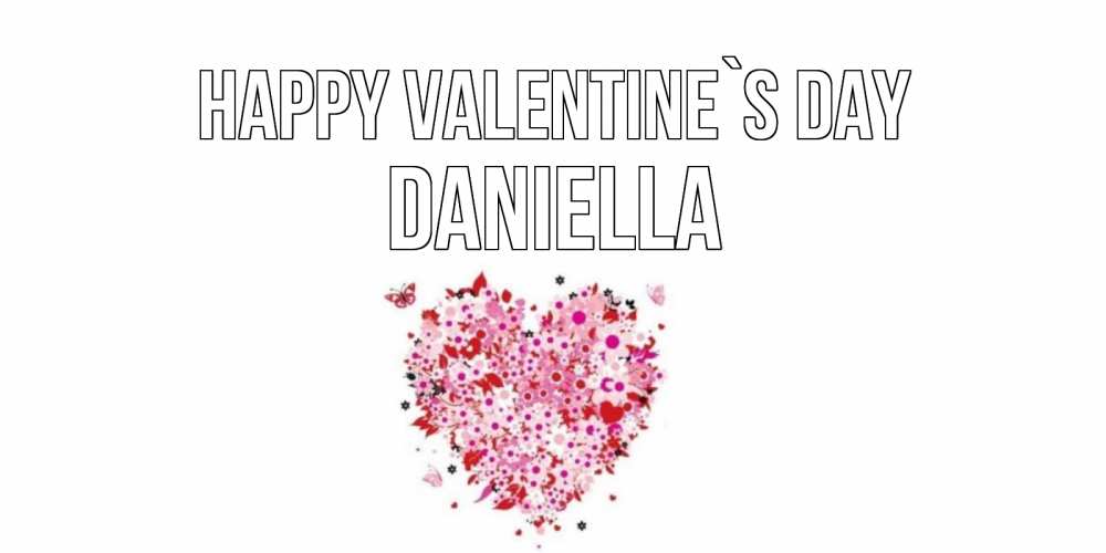 Greetings card с именем, Daniella Happy Valentine`s Day день всех влюбленных пора дарить валентинку девушке Greetings with text for free download 
